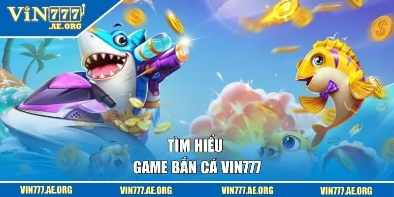 Tìm hiểu về dòng game bắn cá nổi bật tại VIN777