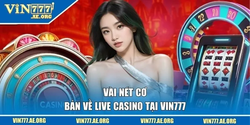 Vài nét cơ bản về Live Casino tại VIN777