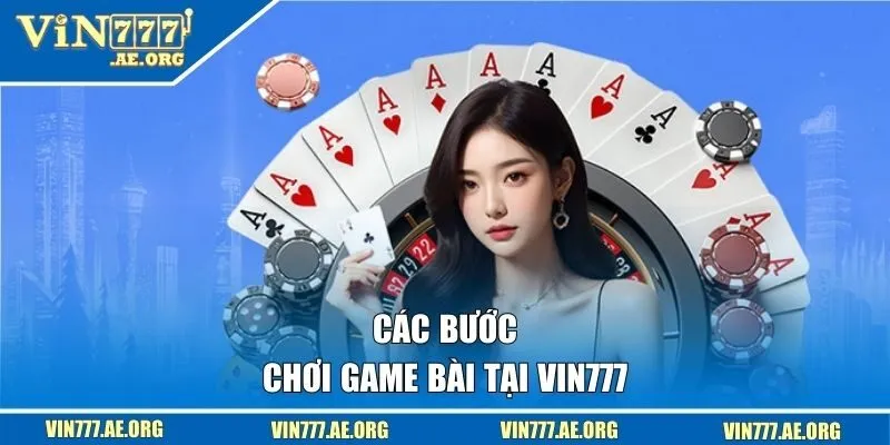Các bước chơi game bài tại VIN777