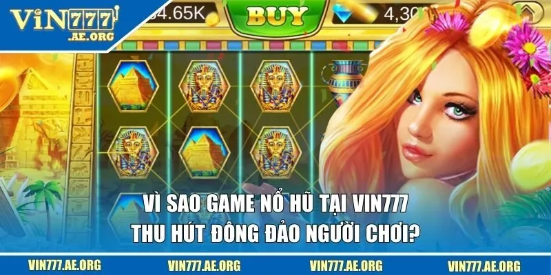 Vì sao game quay hũ tại VIN777 thu hút đông đảo người chơi?